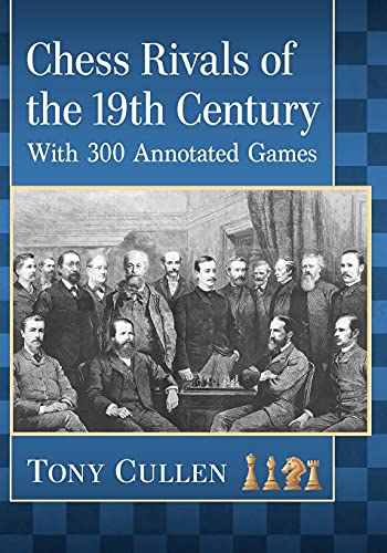 Chess Rivals of the 19th Century: With 300 Annotated Games von McFarland & Company